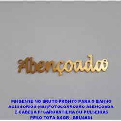PINGENTE NO BRUTO PRONTO PARA O BANHO ACESSORIOS (488)FOTOCORROSÃO ABENÇOADA  E CABEÇA P/ GARGANTILHA OU PULSEIRAS PESO TOTA 0.6GR - BRU4081