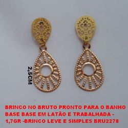 BRINCO NO BRUTO PRONTO PARA O BANHO BASE BASE EM LATÃO E TRABALHADA - 1,7GR -BRINCO LEVE E SIMPLES BRU2278