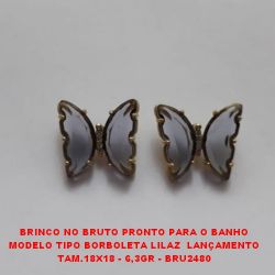 BRINCO NO BRUTO PRONTO PARA O BANHO MODELO TIPO BORBOLETA  LILAZ LANÇAMENTO TAM.18X18 - 6,3GR - BRU2489