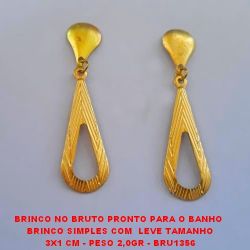 BRINCO NO BRUTO PRONTO PARA O BANHO  BRINCO SIMPLES COM  LEVE TAMANHO 3X1 CM - PESO 2,0GR - BRU1356