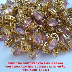 BRINCO NO BRUTO PRONTO PARA O BANHO COM PEDRA 10X14MM -COM BASE ALTA FUSÃO PESO 2,7GR - BRU473