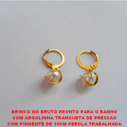 BRINCO NO BRUTO PRONTO PARA O BANHO COM ARGOLINHA TRANQUETA DE PRESSAO COM PINGENTE DE 10MM PEROLA TRABALHADA 1.8GR - BRU0381