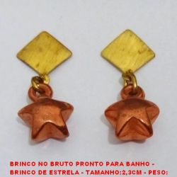 BRINCO NO BRUTO PRONTO PARA BANHO(CX114) -  BRINCO DE ESTRELA - TAMANHO:2,3CM - PESO: 0,9GR - BRU3780