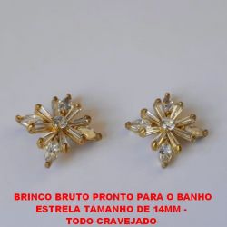 BRINCO BRUTO PRONTO PARA O BANHO(CX112) ESTRELA TAMANHO DE 14MM - TODO CRAVEJADO  EM ZIRCONIAS CRISTAL - PESO 4GR BRU4199