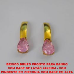 BRINCO BRUTO PRONTO PARA BANHO  COM BASE DE LATÃO 24X6MM - COM  PINGENTE EM ZIRCONIA COM BASE EM ALTA  FUSÃO 10X14MM - PESO 6,7GR -  BRU0536