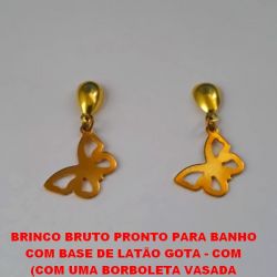BRINCO BRUTO PRONTO PARA BANHO  COM BASE DE LATÃO GOTA - COM  (COM UMA BORBOLETA VASADA  PESO TOTAL 2,9GR - BRU0298