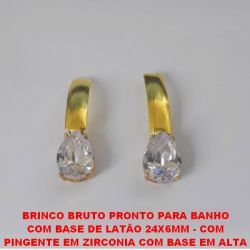 BRINCO BRUTO PRONTO PARA BANHO  COM BASE DE LATÃO 24X6MM - COM  PINGENTE EM ZIRCONIA COM BASE EM ALTA  FUSÃO 10X14MM - PESO 6,7GR -  BRU1432