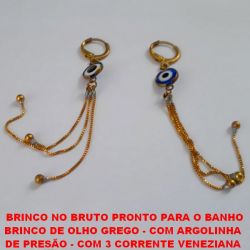 BRINCO NO BRUTO PRONTO PARA O BANHO BRINCO DE OLHO GREGO - COM ARGOLINHA  DE PRESÃO - COM 3 CORRENTE VENEZIANA  PESO TOTAL 3,2GR - BRU2465