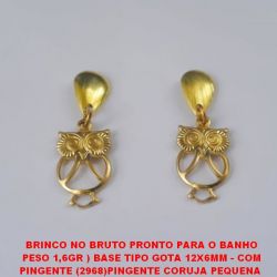 BRINCO NO BRUTO PRONTO PARA O BANHO PESO 1,6GR ) BASE TIPO GOTA 12X6MM - COM PINGENTE (2968)PINGENTE CORUJA PEQUENA  15MM VAZADA - BRU3763