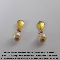 BRINCO NO BRUTO PRONTO PARA O BANHO  PESO 1,5GR) COM BASE EM LATÃO DE 12X7MM  COM PEROLA DE 6MM CASTROADA COM CRISTAL BRU1783
