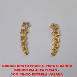 BRINCO BRUTO PRONTO PARA O BANHO BRINCO EM ALTA FUSÃO -  COM CINCO ESTRELA VASADA  TAMANHO 24X6MM -  PESO TOTAL 2,5GR - BRU0129