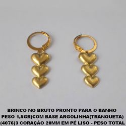 BRINCO NO BRUTO PRONTO PARA O BANHO  PESO 1,5GR)COM BASE ARGOLINHA(TRANQUETA) (4076)3 CORAÇÃO 20MM EM PÉ LISO - PESO TOTAL 2,3GR - BRU082