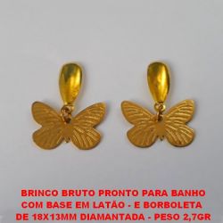 BRINCO BRUTO PRONTO PARA BANHO COM BASE EM LATÃO - E BORBOLETA  DE 18X13MM DIAMANTADA - PESO 2,7GR BRU3081