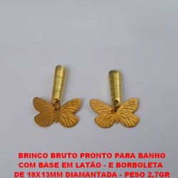 BRINCO BRUTO PRONTO PARA BANHO COM BASE EM LATÃO - E BORBOLETA  DE 18X13MM DIAMANTADA - PESO 2,7GR BRU0514
