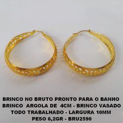 BRINCO NO BRUTO PRONTO PARA O BANHO  BRINCO  ARGOLA DE  4CM - BRINCO VASADO TODO TRABALHADO - LARGURA 10MM  PESO 6,2GR - BRU2590