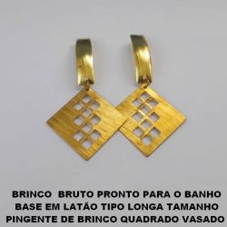 BRINCO  BRUTO PRONTO PARA O BANHO BASE EM LATÃO TIPO LONGA TAMANHO PINGENTE DE BRINCO QUADRADO VASADO  DE 2CM (brinco medio) PESO 3,5GR BRU1536