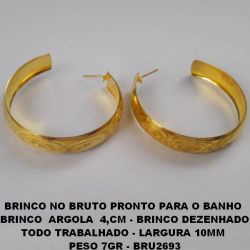 BRINCO NO BRUTO PRONTO PARA O BANHO  BRINCO  ARGOLA  4,CM - BRINCO DEZENHADO TODO TRABALHADO - LARGURA 10MM  PESO 7GR - BRU2693