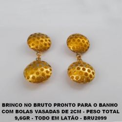 BRINCO NO BRUTO PRONTO PARA O BANHO  COM BOLAS VASADAS DE 2CM - PESO TOTAL 9,6GR - TODO EM LATÃO - BRU2099