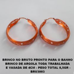 BRINCO NO BRUTO PRONTO PARA O BANHO BRINCO DE ARGOLA TODA TRABALHADA  E VASADA DE 4CM - PESO TOTAL 8,5GR - BRU3003