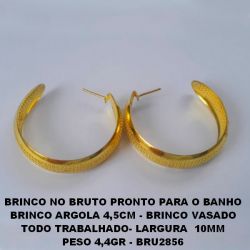 BRINCO NO BRUTO PRONTO PARA O BANHO BRINCO ARGOLA 4,5CM - BRINCO VASADO  TODO TRABALHADO- LARGURA  10MM  PESO 4,4GR - BRU2856