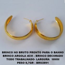 BRINCO NO BRUTO PRONTO PARA O BANHO BRINCO ARGOLA 4CM - BRINCO DECORADO  TODO TRABALHADO- LARGURA  10MM  PESO 8,7GR - BRU2891