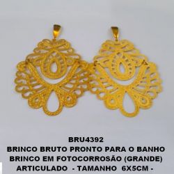 BRINCO BRUTO PRONTO PARA O BANHO BRINCO EM FOTOCORROSÃO (GRANDE) ARTICULADO  - TAMANHO  6X5CM -  PESO TOTAL 10.0GR - BRU4392
