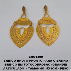 BRINCO BRUTO PRONTO PARA O BANHO BRINCO EM FOTOCORROSÃO (GRANDE) ARTICULADO  - TAMANHO  5X3CM - PESO TOTAL 4.4GR - BRU1399