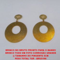 BRINCO NO BRUTO PRONTO PARA O BANHO BRINCO TODO EM FOTO CORROSÃO GRANDE () TAMANHO DO PINGENTE 5CM PESO TOTAL 7GR - BRU5190