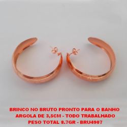 BRINCO NO BRUTO PRONTO PARA O BANHO  ARGOLA DE 3,5CM - TODO TRABALHADO PESO TOTAL 8.7GR - BRU4907