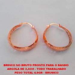 BRINCO NO BRUTO PRONTO PARA O BANHO  ARGOLA DE 2,5CM - TODO TRABALHADO PESO TOTAL 4.0GR - BRU0833
