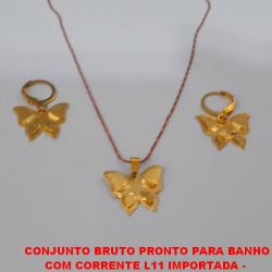 CONJUNTO BRUTO PRONTO PARA BANHO COM CORRENTE L11 IMPORTADA -  COM BRINCO DE ARGILINHA - BROBOLETA DE 20MM DE PRESÃO (TRANQUETA) - PESO TOTAL 4,4GR - BRU1537