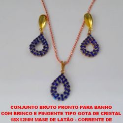 CONJUNTO BRUTO PRONTO PARA BANHO  COM BRINCO E PINGENTE TIPO GOTA DE CRISTAL  18X12MM MASE DE LATÃO - CORRENTE DE  45CM+EXTENSOR  - PESO TOTAL DE 6,3GR -  BRU3377