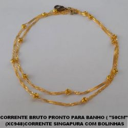 CORRENTE BRUTO PRONTO PARA O BANHO ( ''50CM'' ) (XC948)CORRENTE SINGAPURA COM BOLINHAS  VASADAS-FECHO LAGOSTA - PESO TOTAL 2,8GR BRU0287