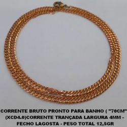 CORRENTE BRUTO PRONTO PARA BANHO ( ''70CM'' ) (XCD4.0)CORRENTE TRANÇADA LARGURA 4MM -  FECHO LAGOSTA - PESO TOTAL 12,5GR BRU2304