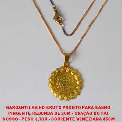 GARGANTILHA NO BRUTO PRONTO PARA BANHO  PINGENTE OVAL DE 2CM - ORAÇÃO DO PAI  NOSSO - PESO 3,7GR - CORRENTE VENEZIANA 45CM BRU2641