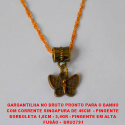 GARGANTILHA NO BRUTO PRONTO PARA O BANHO  COM CORRENTE SINGAPURA DE 45CM  - PINGENTE  BORBOLETA 1,8CM - 3,4GR - PINGENTE EM ALTA  FUSÃO -  BRU2791
