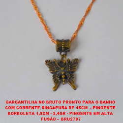 GARGANTILHA NO BRUTO PRONTO PARA O BANHO  COM CORRENTE SINGAPURA DE 45CM  - PINGENTE  BORBOLETA 1,8CM - 3,4GR - PINGENTE EM ALTA  FUSÃO -  BRU2787