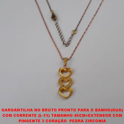GARGANTILHA NO BRUTO PRONTO PARA O BANHO(GUA) COM CORRENTE (L-11) TAMANHO 45CM+EXTENSOR COM PINGENTE 3 CORAÇÃO  PEDRA ZIRCONIA COM FECHO LAGOSTA - PESO 2,9GR - 5210947