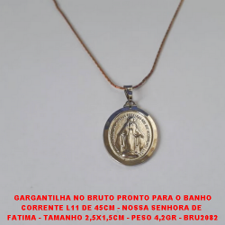 GARGANTILHA NO BRUTO PRONTO PARA O BANHO CORRENTE L11 DE 45CM - NOSSA SENHORA DE  FATIMA - TAMANHO 2,5X1,5CM - PESO 4,2GR - BRU2082