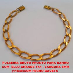 PULSEIRA BRUTO PRONTO PARA BANHO COM ELLO GRANDE 1X1 - LARGURA 8MM (11840)COM FECHO GAVETA TAMANHO 25CM - PESO 12,3GR - BRU0019