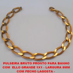 PULSEIRA BRUTO PRONTO PARA(11840) BANHO COM ELLO GRANDE 1X1 - LARGURA 8MM COM FECHO LAGOSTA - TAMANHO 25CM - PESO 12,2GR - BRU1778
