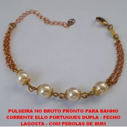 PULSEIRA NO BRUTO PRONTO PARA BANHO CORRENTE ELLO PORTUGUES DUPLA - FECHO LAGOSTA - COM PEROLAS DE 8MM - TAMANHO 18CM - PESO 4,1GR COM EXTENSOR - BRU0154