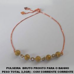 PULSEIRA  BRUTO PRONTO PARA O BANHO  PESO TOTAL 2,5GR) - COM CORRENTE CORRENTE  VENEZIANA AJUSTAVEL(REGULAVEL) COM BOLAS  DE 6MM(DIAMANTADA - BRU3227