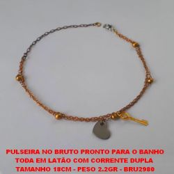 PULSEIRA NO BRUTO PRONTO PARA O BANHO TODA EM LATÃO COM CORRENTE DUPLA  TAMANHO 18CM - PESO 2.2GR - BRU2980