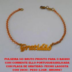 PULSEIRA NO BRUTO PRONTO PARA O BANHO COM CORRENTE ELLO PORTUGUES(DELICADA COM PLACA DE GRATIDÃO- FECHO LAGOSTA COM 20CM - PESO 2.2GR - BRU0967