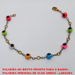 PULSEIRA NO BRUTO PRONTO PARA O BANHO -  PULSEIRA FEMININA DE OLHO GREGO - LARGURA  DO OLHO 6MM - TAMANHO:20,8CM - PESO:2,3GR -  BRU3725