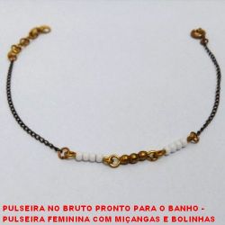 PULSEIRA NO BRUTO PRONTO PARA O BANHO -  PULSEIRA FEMININA COM MIÇANGAS E BOLINHAS  DE LATÃO - TAMANHO:18,7CM -  PESO:1,5GR - BRU3714