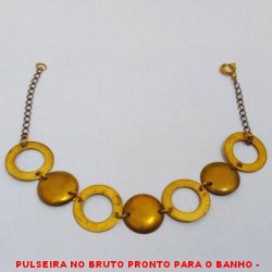 PULSEIRA NO BRUTO PRONTO PARA O BANHO -  PULSEIRA FEMININA COM ARGOLAS E CÍRCULOS -  TAMANHO:18,0CM - PESO:2,8GR - BRU3920