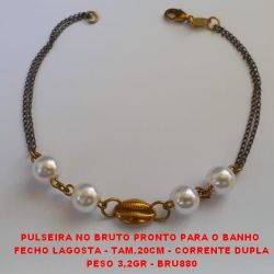PULSEIRA NO BRUTO PRONTO PARA O BANHO  FECHO LAGOSTA - TAM.20CM - CORRENTE DUPLA PESO 3,2GR - BRU880