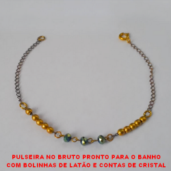 PULSEIRA NO BRUTO PRONTO PARA O BANHO COM BOLINHAS DE LATÃO E CONTAS DE CRISTAL COM 18CM - DELICADA E LEVE 1,8GR - BRU1199